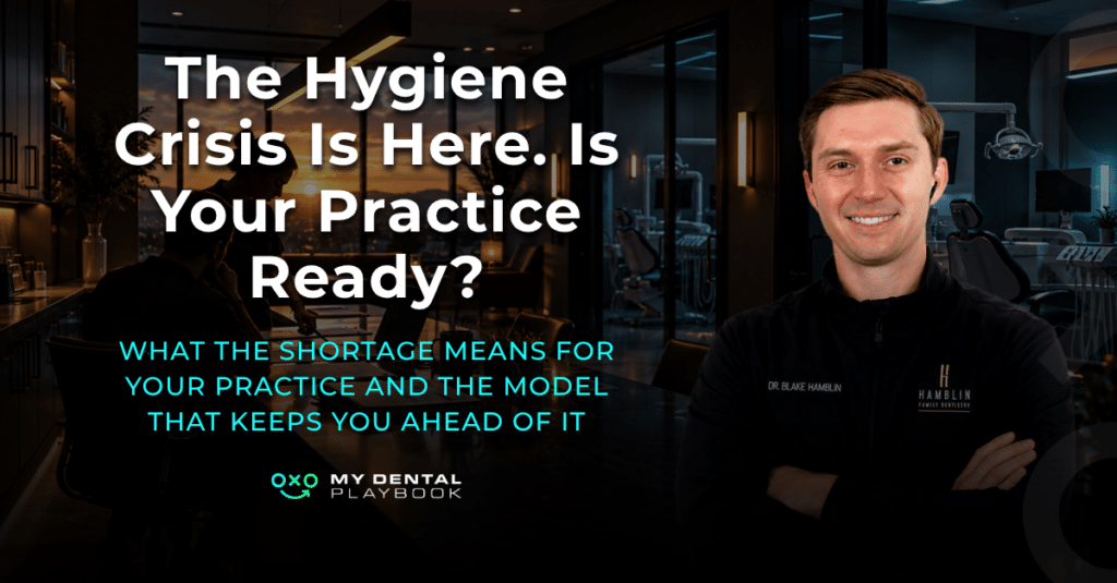 THE HYGIENE CRISIS IS HERE. IS YOUR PRACTICE READY? What the Shortage Means for Your Practice and the Model That Keeps You Ahead of It