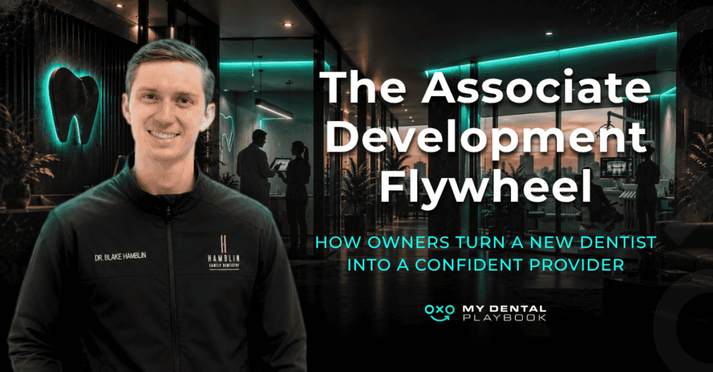 The Associate Development Flywheel: How Owners Turn A New Dentist Into A Confident Provider